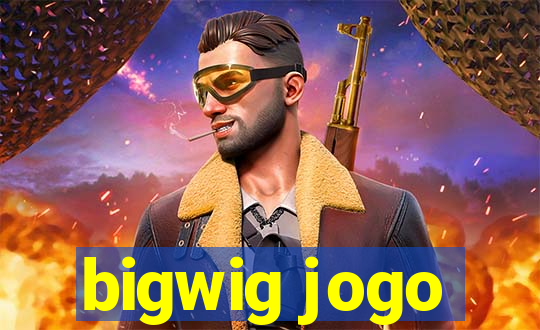 bigwig jogo